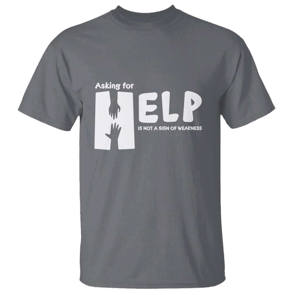 Mental Health T Shirt Asking For Help Is Not  A Sign Of Weakness - Wonder Print Shop
