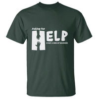 Mental Health T Shirt Asking For Help Is Not  A Sign Of Weakness - Wonder Print Shop