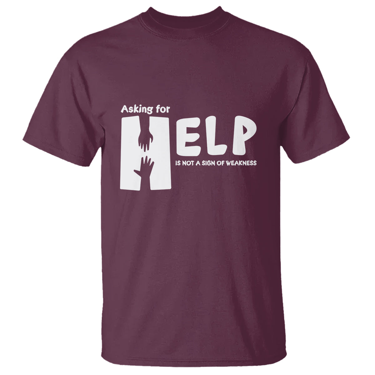 Mental Health T Shirt Asking For Help Is Not  A Sign Of Weakness - Wonder Print Shop
