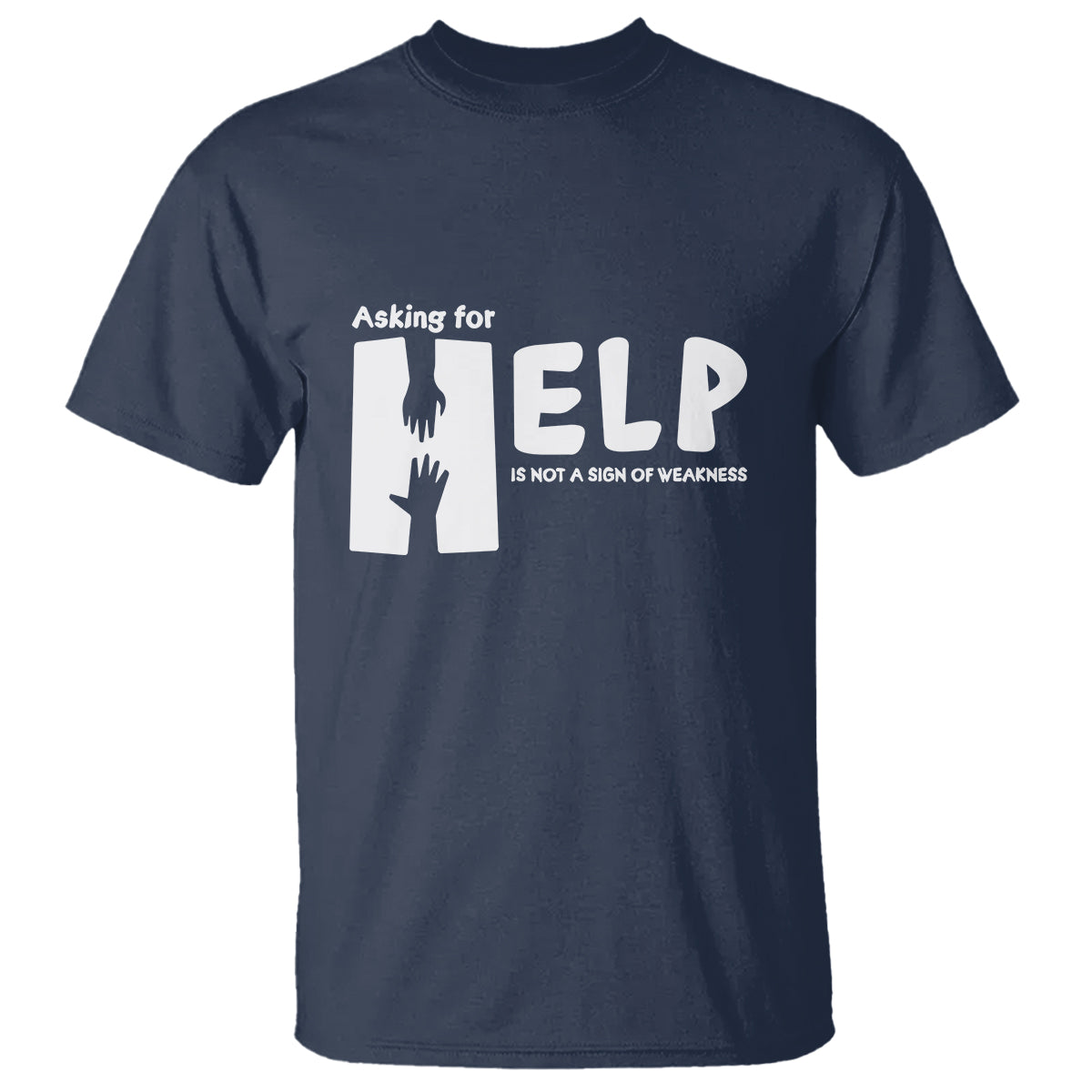 Mental Health T Shirt Asking For Help Is Not  A Sign Of Weakness - Wonder Print Shop