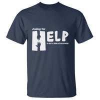 Mental Health T Shirt Asking For Help Is Not  A Sign Of Weakness - Wonder Print Shop