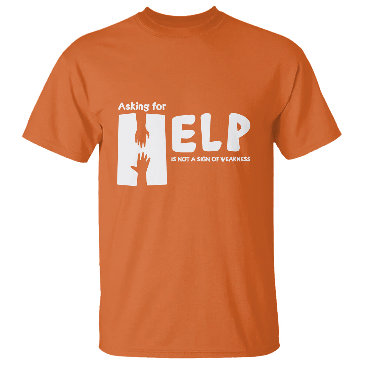 Mental Health T Shirt Asking For Help Is Not  A Sign Of Weakness - Wonder Print Shop