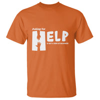 Mental Health T Shirt Asking For Help Is Not  A Sign Of Weakness - Wonder Print Shop