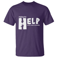 Mental Health T Shirt Asking For Help Is Not  A Sign Of Weakness - Wonder Print Shop