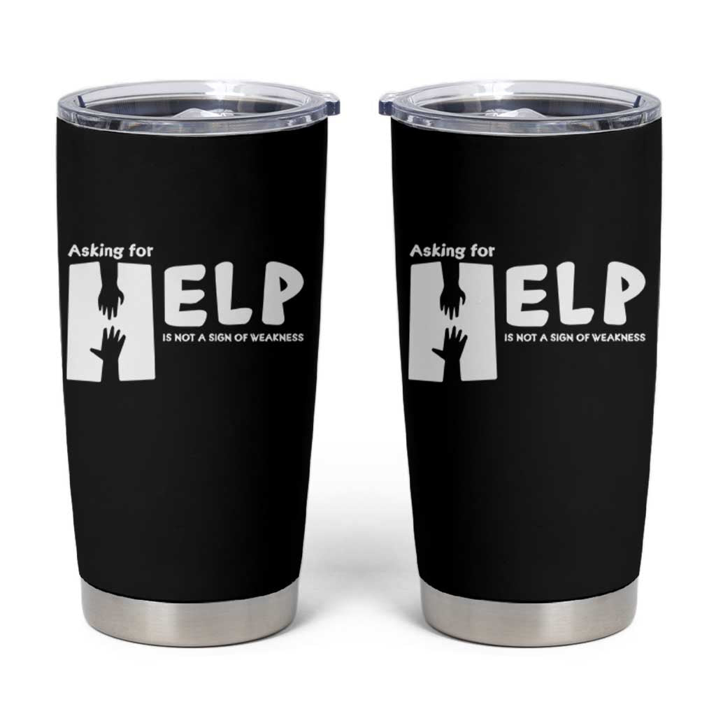 Mental Health Tumbler Cup Asking For Help Is Not  A Sign Of Weakness