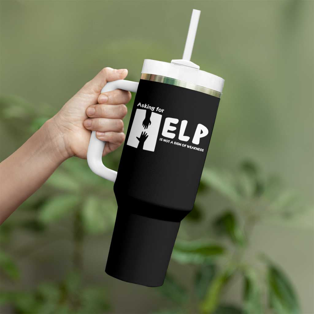 Mental Health Tumbler With Handle Asking For Help Is Not  A Sign Of Weakness