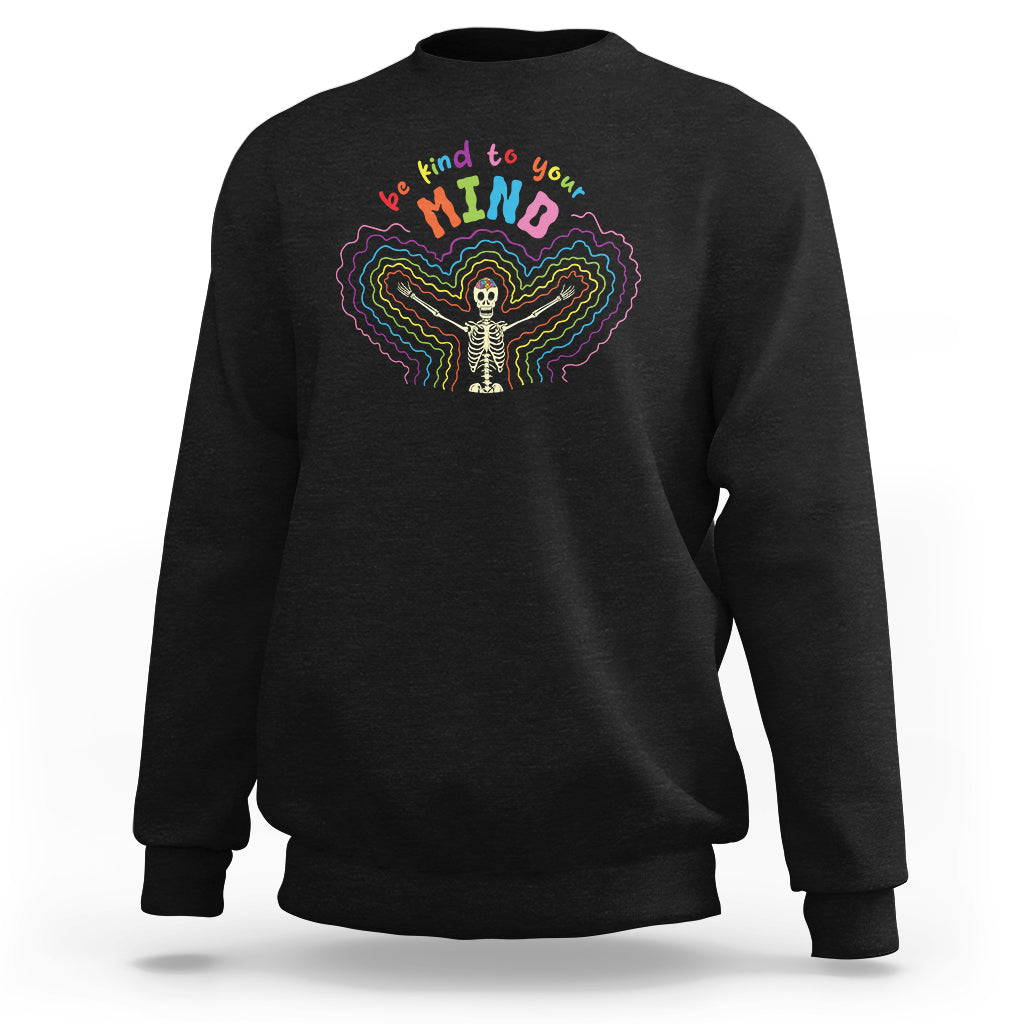 Mental Health Sweatshirt Be Kind To Your Mind Self Care Rainbow Skeleton - Wonder Print Shop