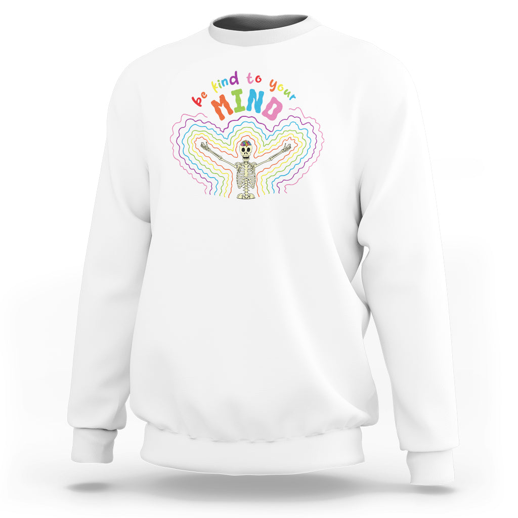 Mental Health Sweatshirt Be Kind To Your Mind Self Care Rainbow Skeleton - Wonder Print Shop