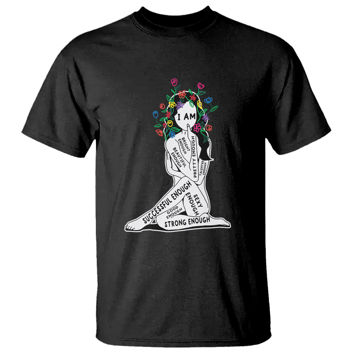 Mental Health T Shirt I Am Strong Good Beautiful Bright Talented Successful Enough - Wonder Print Shop