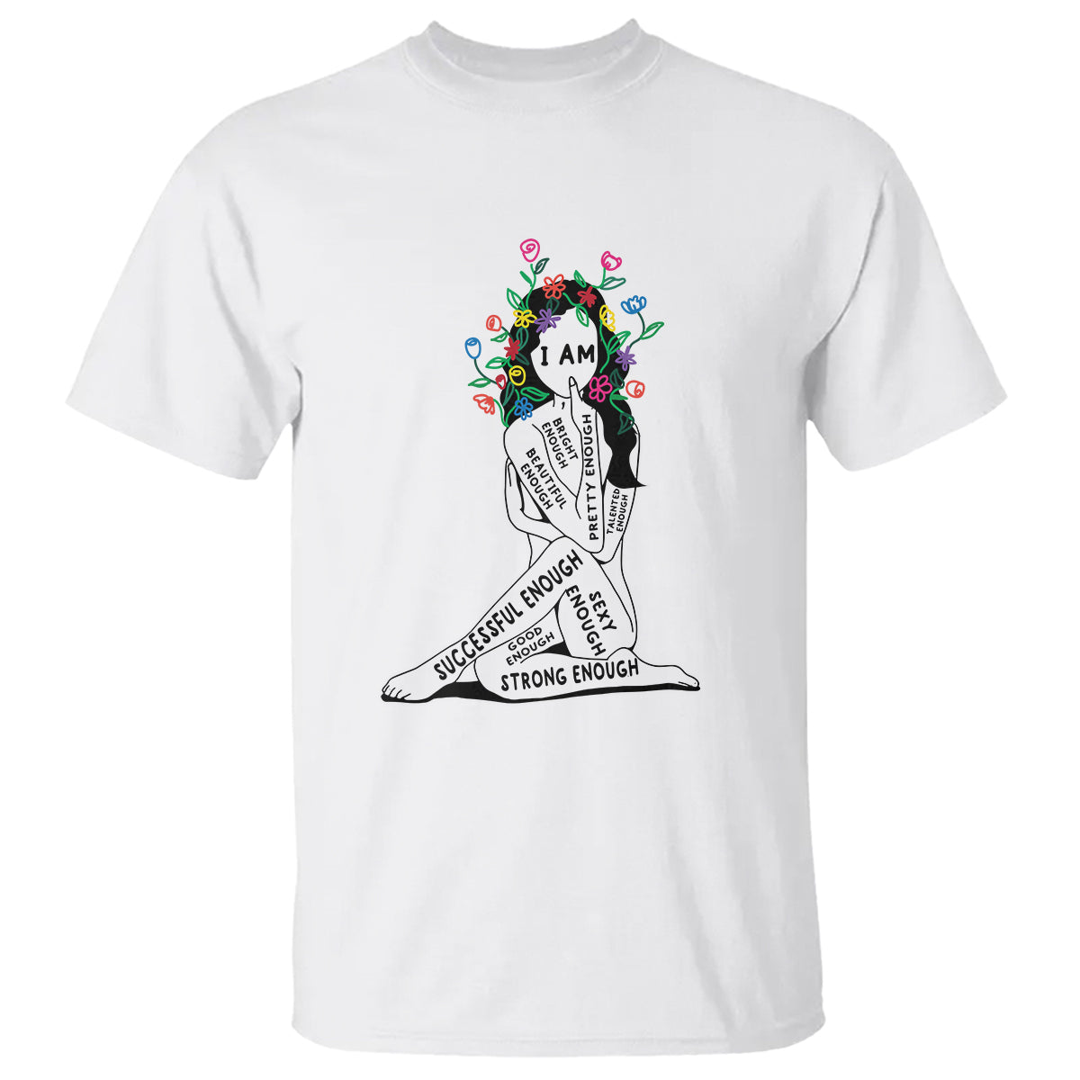 Mental Health T Shirt I Am Strong Good Beautiful Bright Talented Successful Enough - Wonder Print Shop