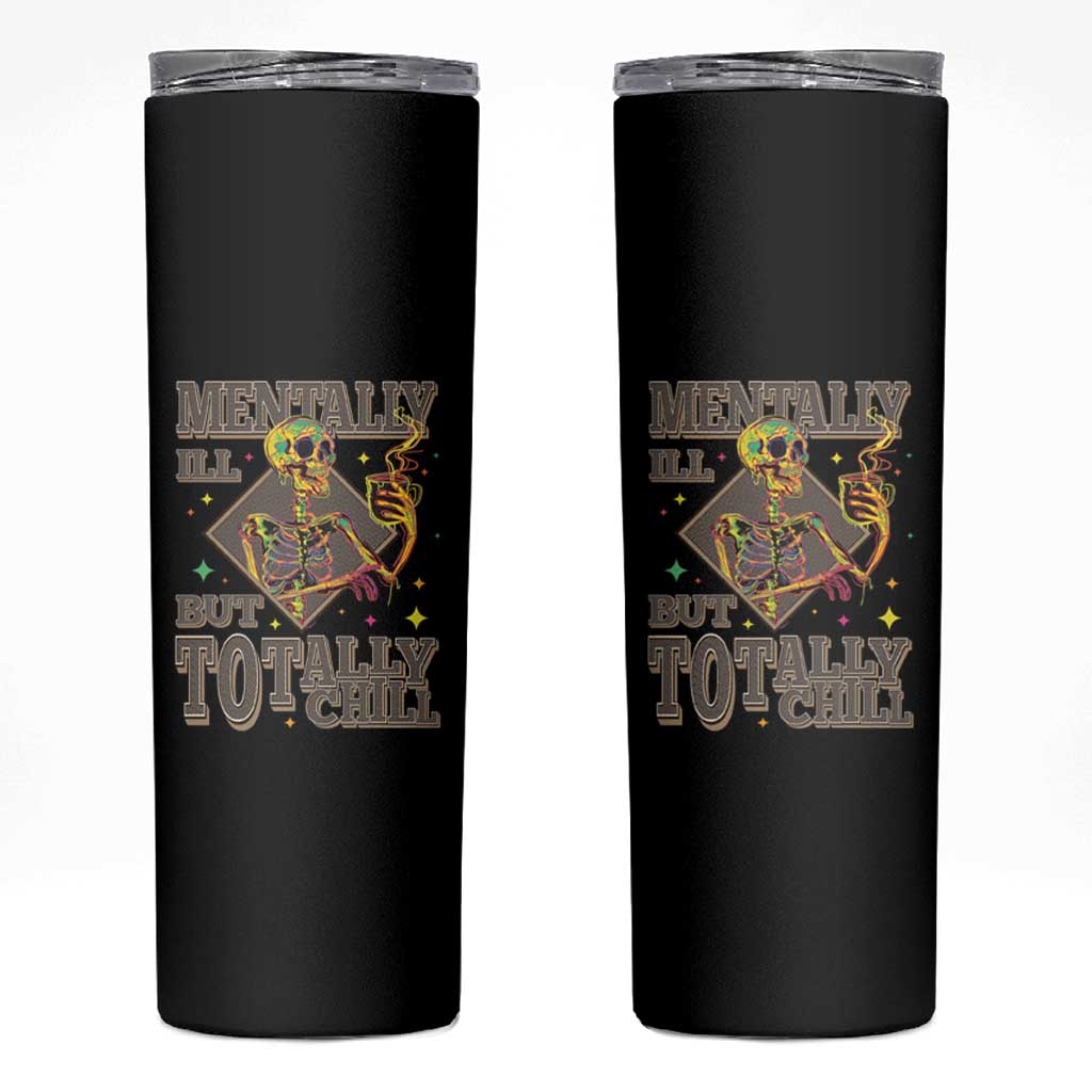 Mental Health Skinny Tumbler Mentally Ill But Totally Chill Skeleton Drinking Coffee