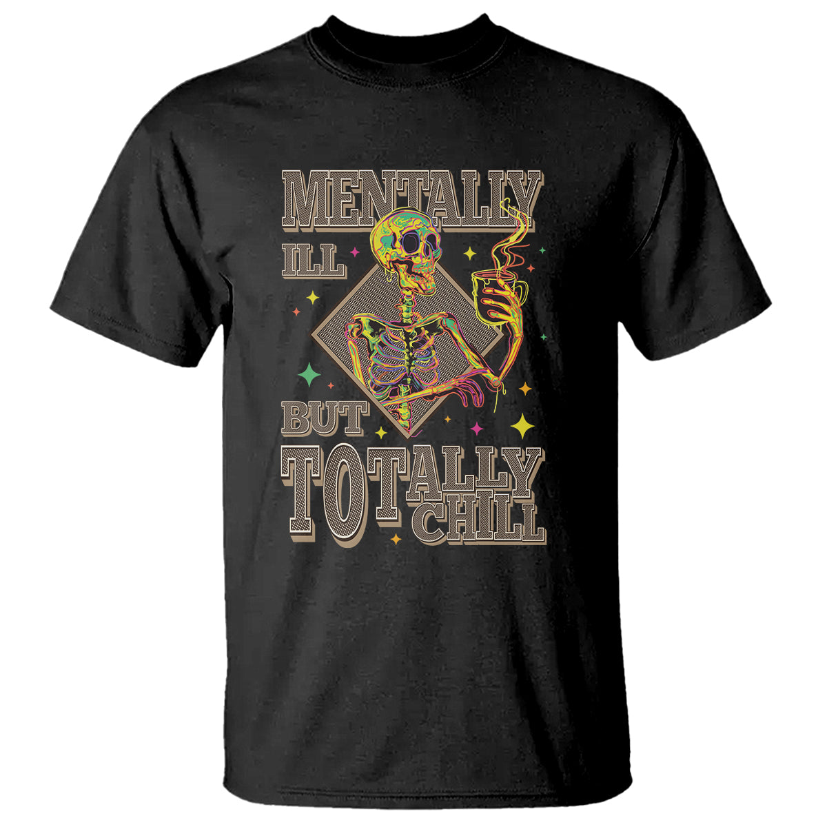 Mental Health T Shirt Mentally Ill But Totally Chill Skeleton Drinking Coffee - Wonder Print Shop