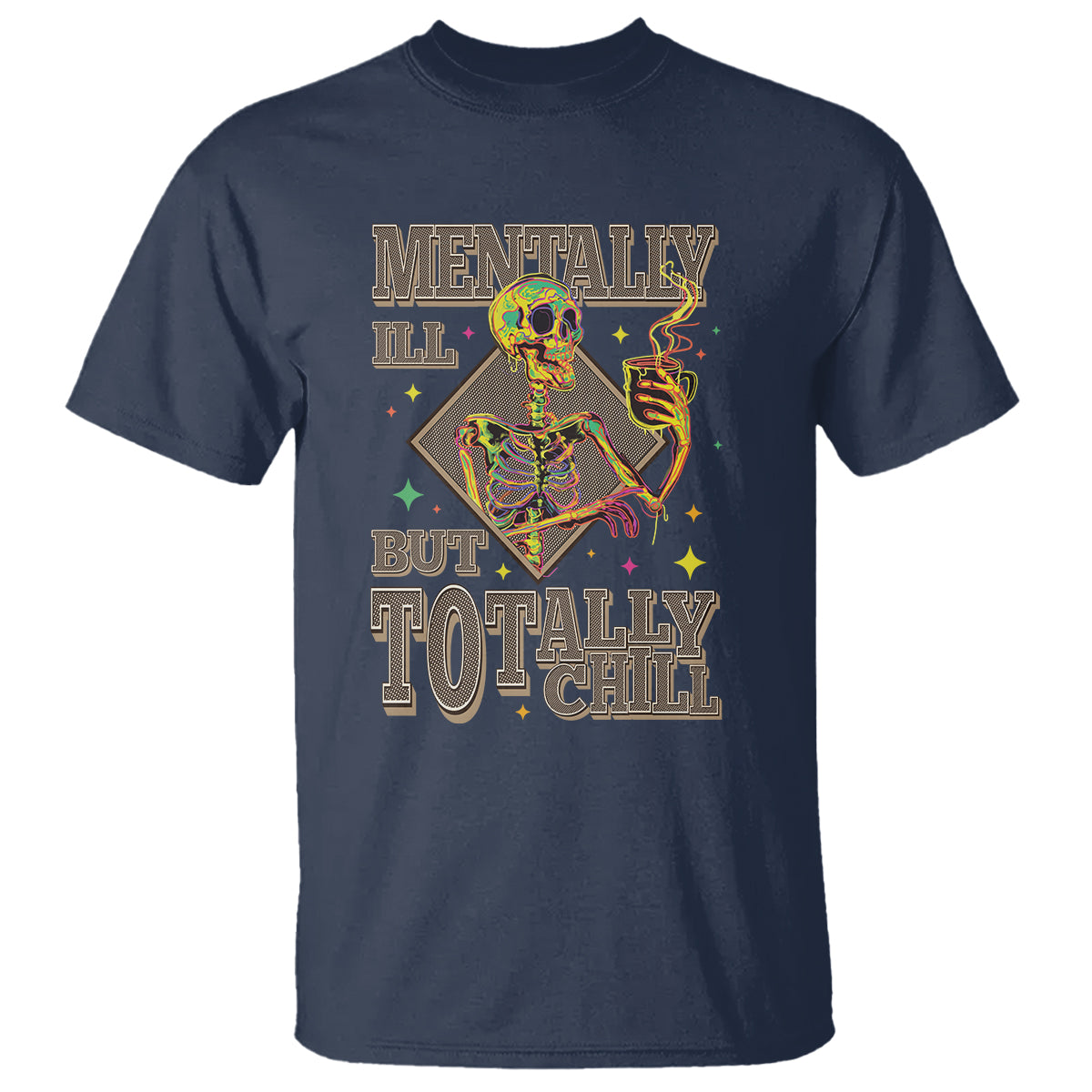 Mental Health T Shirt Mentally Ill But Totally Chill Skeleton Drinking Coffee - Wonder Print Shop