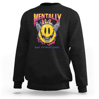 Mental Health Sweatshirt Mentally Ill But Totally Chill Emotion Faces - Wonder Print Shop