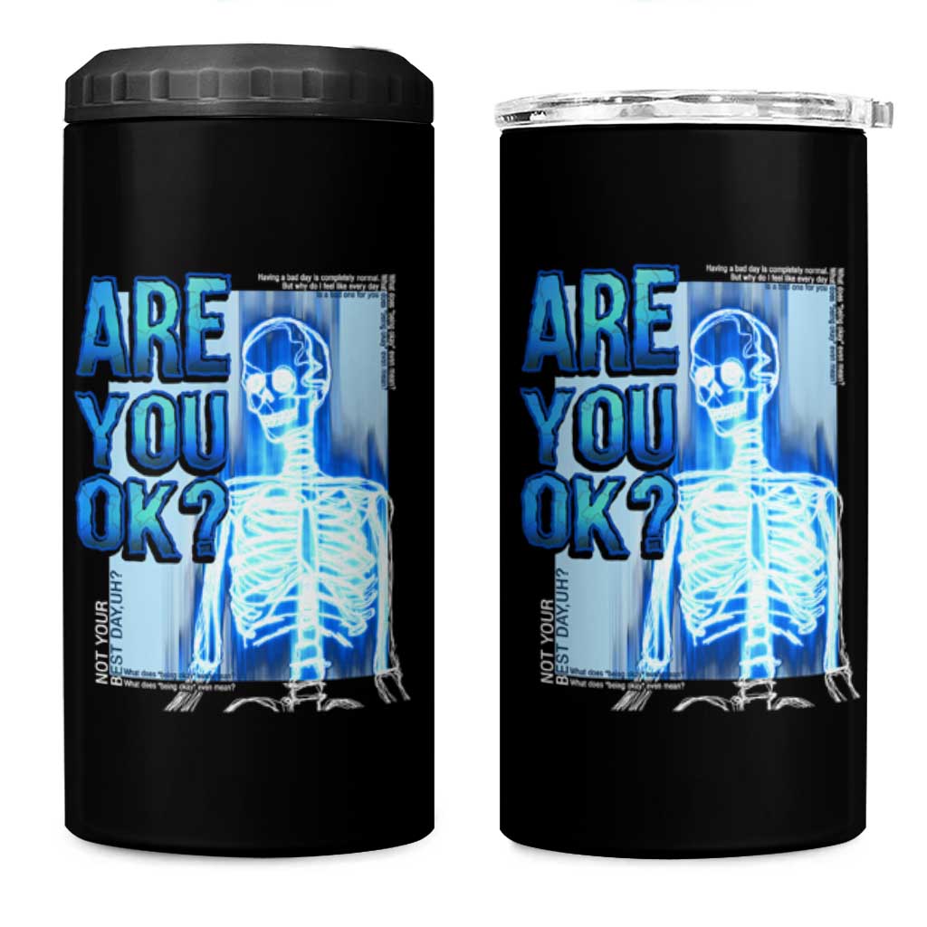 Mental Health 4 in 1 Can Cooler Tumbler Are You Ok? Skeleton Having A Bad Day Is Completely Normal
