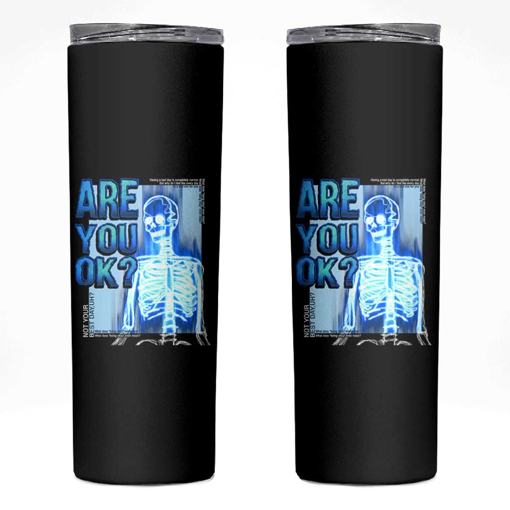 Mental Health Skinny Tumbler Are You Ok? Skeleton Having A Bad Day Is Completely Normal