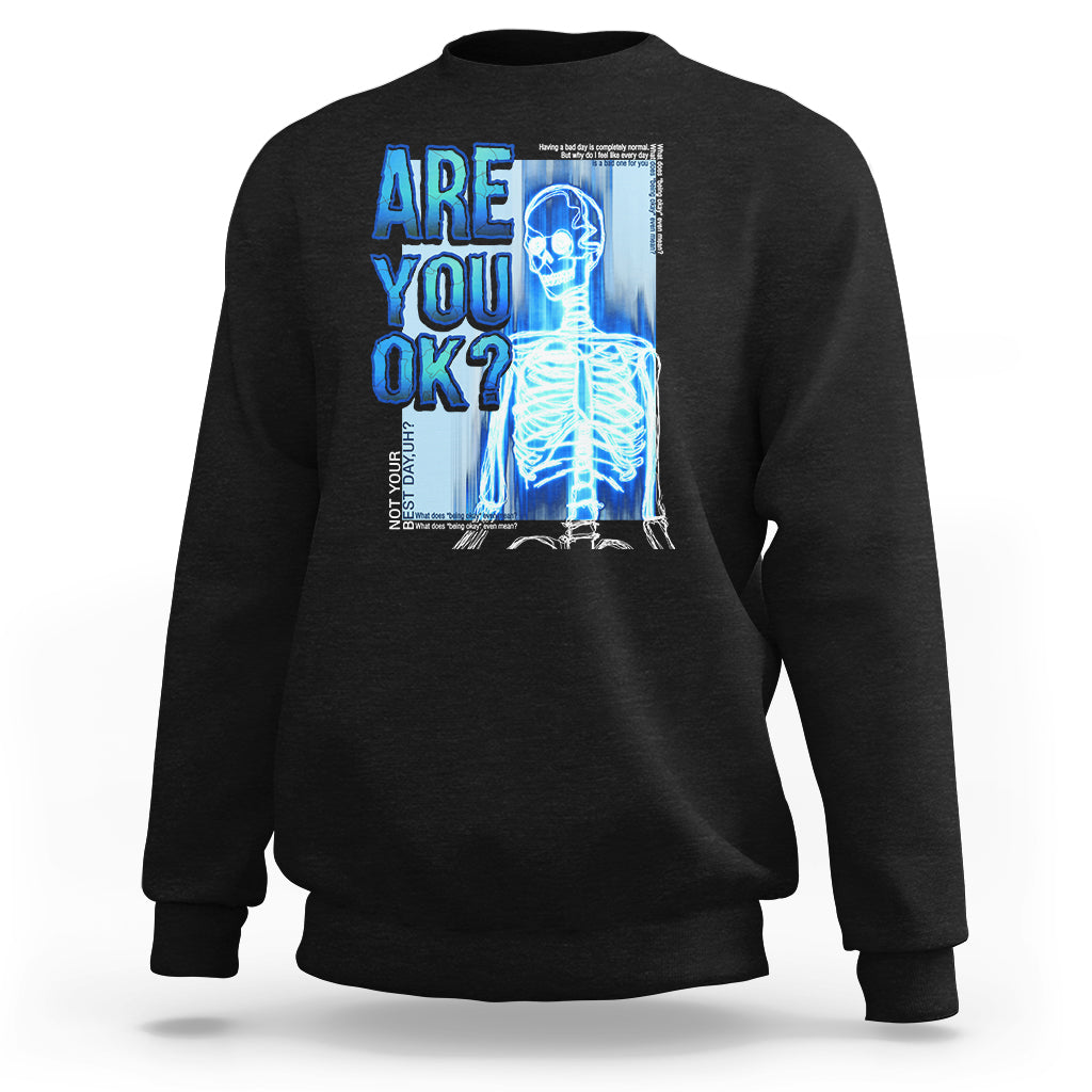 Mental Health Sweatshirt Are You Ok? Skeleton Having A Bad Day Is Completely Normal - Wonder Print Shop