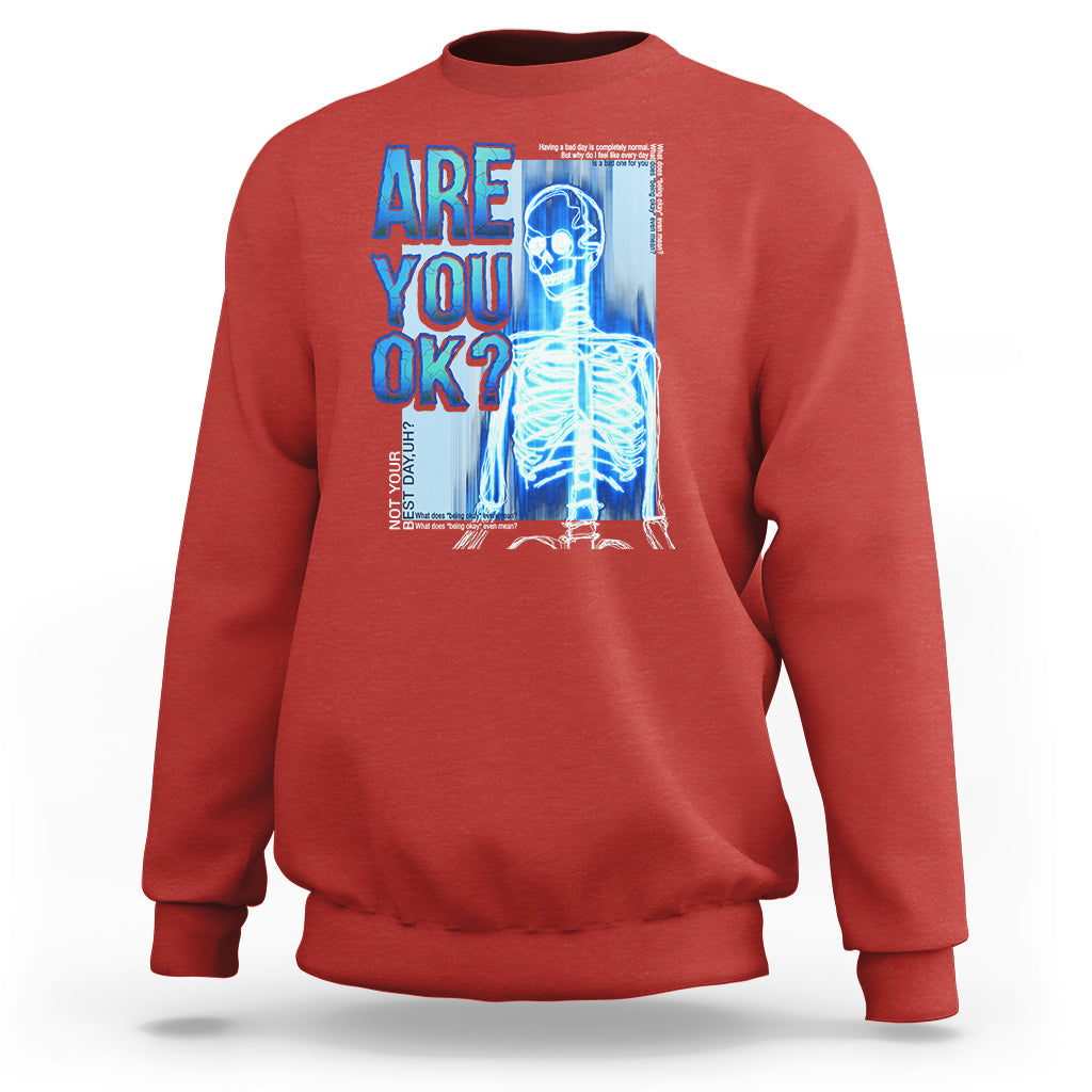 Mental Health Sweatshirt Are You Ok? Skeleton Having A Bad Day Is Completely Normal - Wonder Print Shop