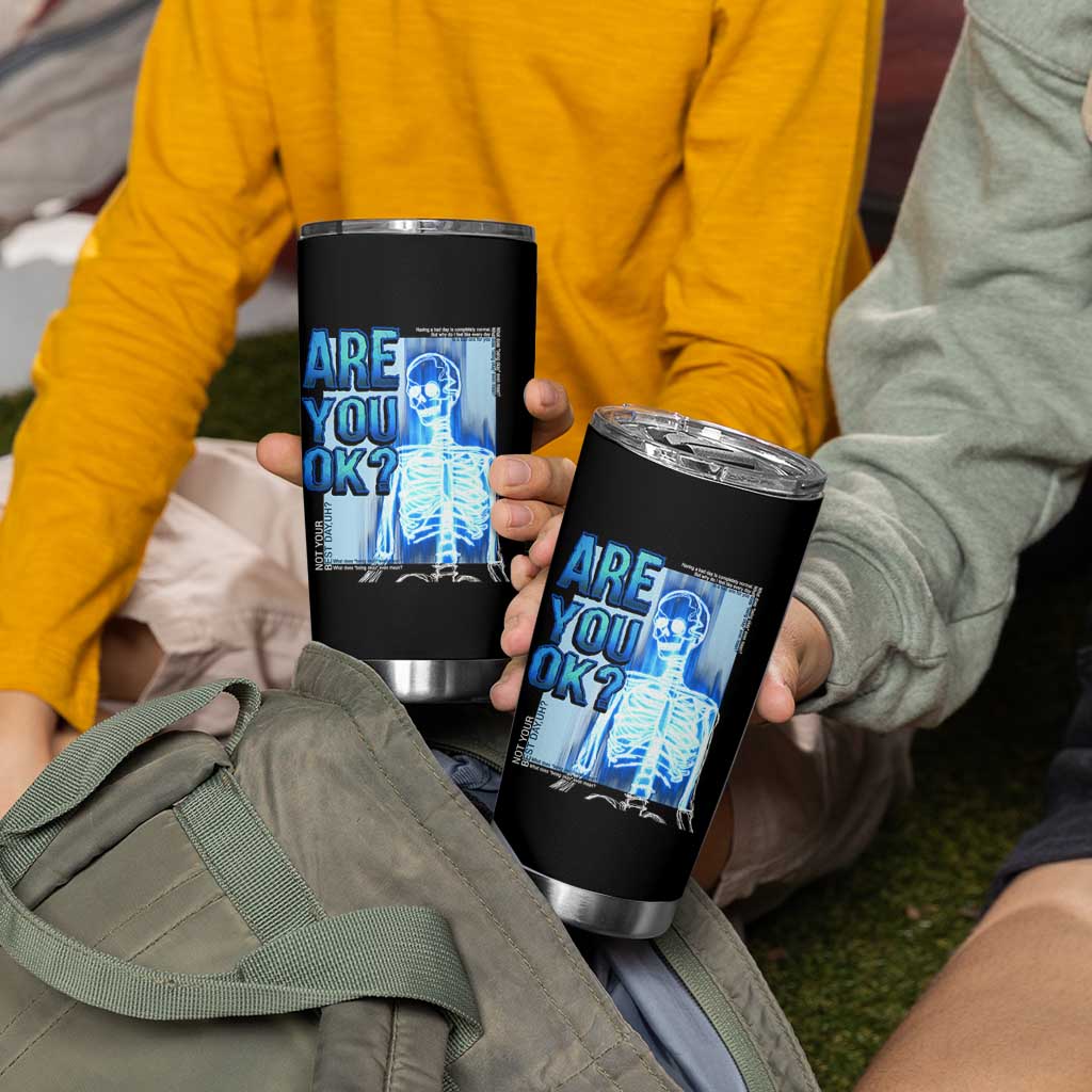 Mental Health Tumbler Cup Are You Ok? Skeleton Having A Bad Day Is Completely Normal