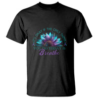 Suicide Prevention Awareness T Shirt It's Okay If The Only Thing You Do Today Is Breathe Sunflower Mental Health - Wonder Print Shop