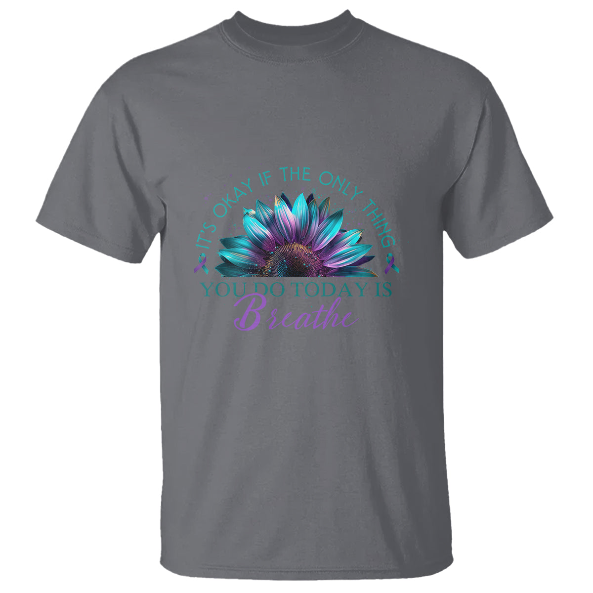 Suicide Prevention Awareness T Shirt It's Okay If The Only Thing You Do Today Is Breathe Sunflower Mental Health - Wonder Print Shop