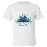Suicide Prevention Awareness T Shirt It's Okay If The Only Thing You Do Today Is Breathe Sunflower Mental Health - Wonder Print Shop