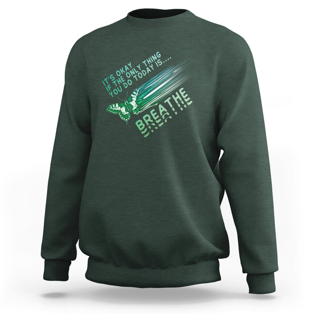 Suicide Prevention Awareness Sweatshirt It's Okay If The Only Thing You Do Today Is Breathe Aesthetic Butterfly Mental Health - Wonder Print Shop