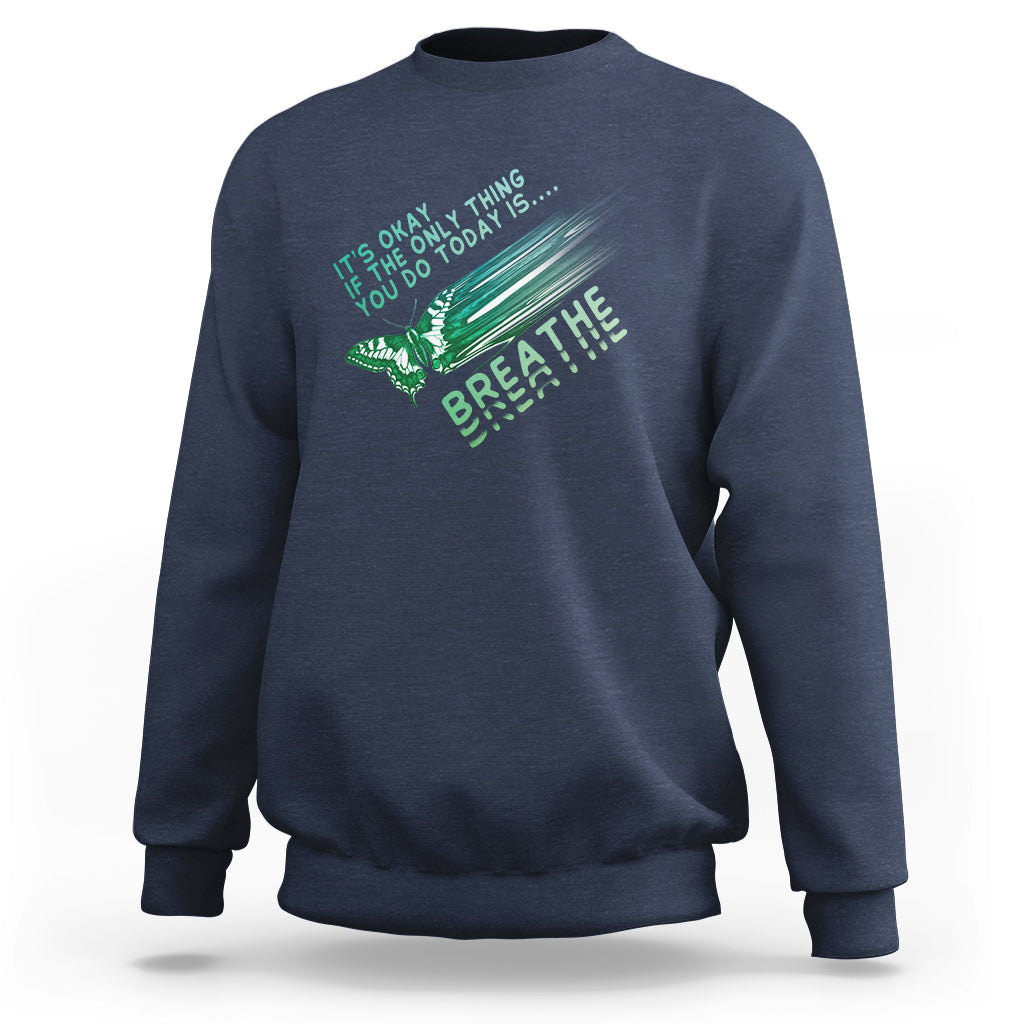 Suicide Prevention Awareness Sweatshirt It's Okay If The Only Thing You Do Today Is Breathe Aesthetic Butterfly Mental Health - Wonder Print Shop