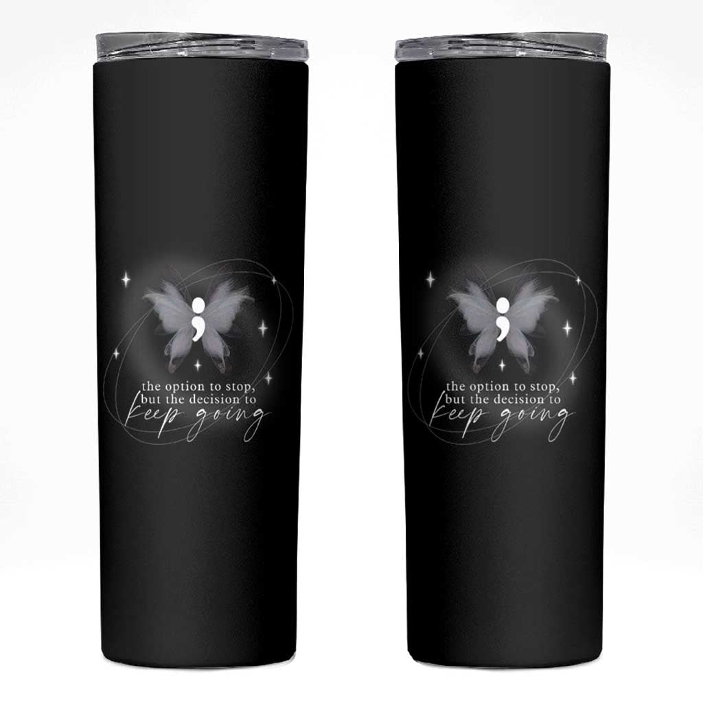 Suicide Prevention Awareness Skinny Tumbler The Option To Stop But The Decision To Keep Going Aesthetic Butterfly