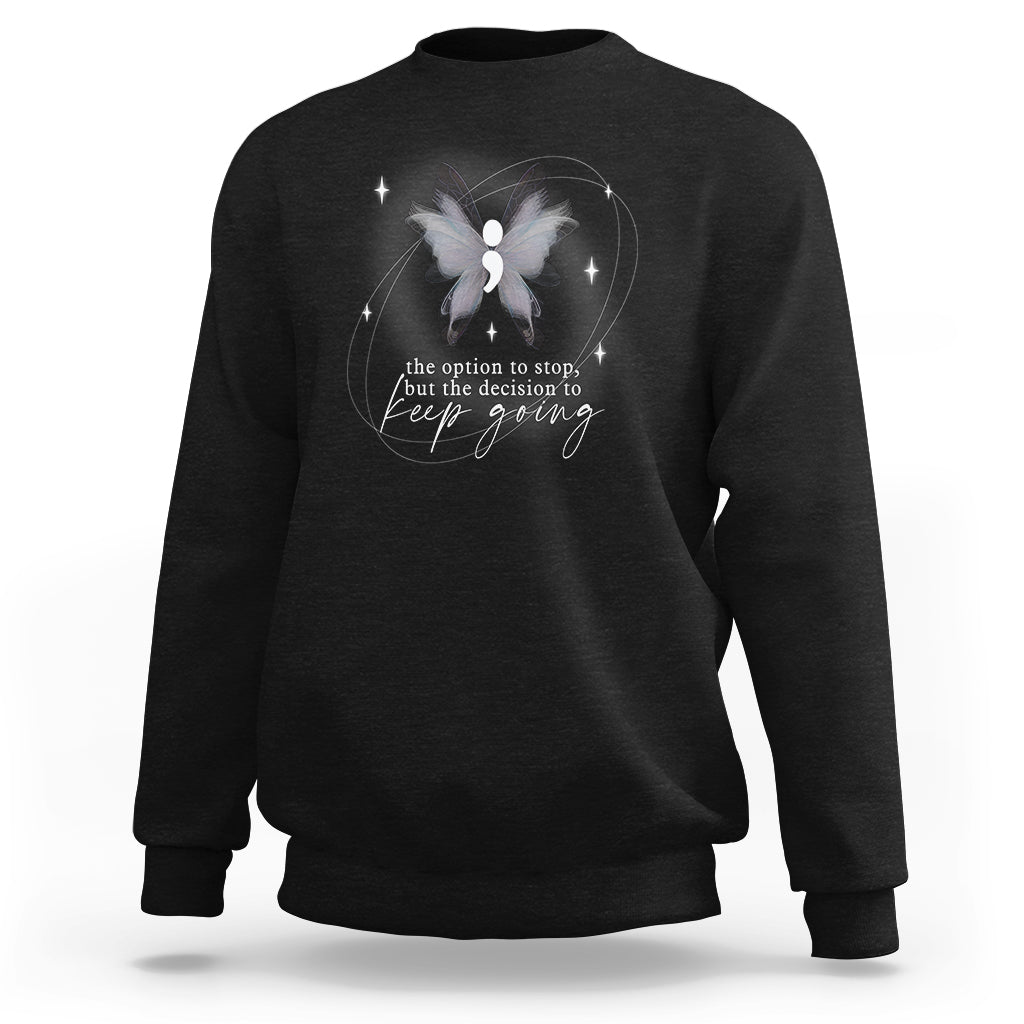 Suicide Prevention Awareness Sweatshirt The Option To Stop But The Decision To Keep Going Aesthetic Butterfly - Wonder Print Shop