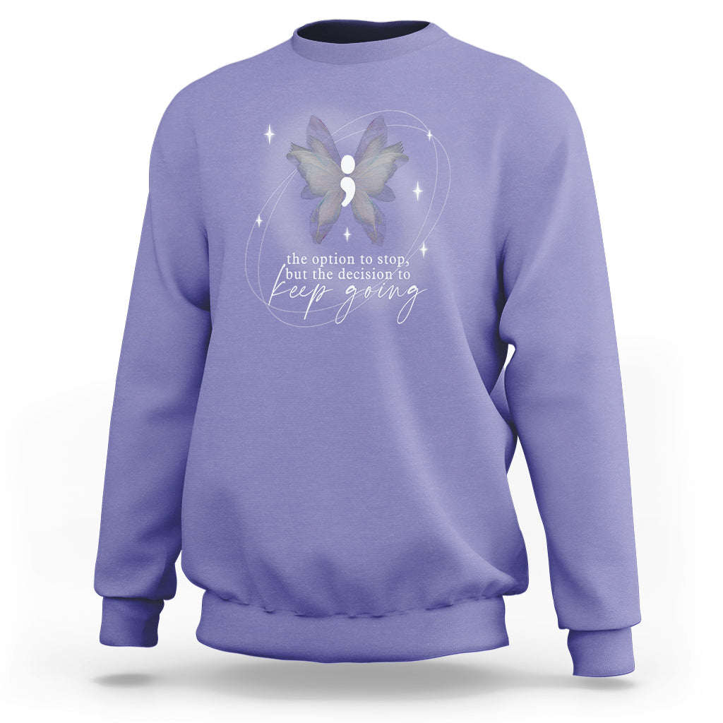 Suicide Prevention Awareness Sweatshirt The Option To Stop But The Decision To Keep Going Aesthetic Butterfly - Wonder Print Shop