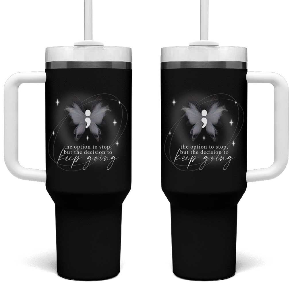 Suicide Prevention Awareness Tumbler With Handle The Option To Stop But The Decision To Keep Going Aesthetic Butterfly