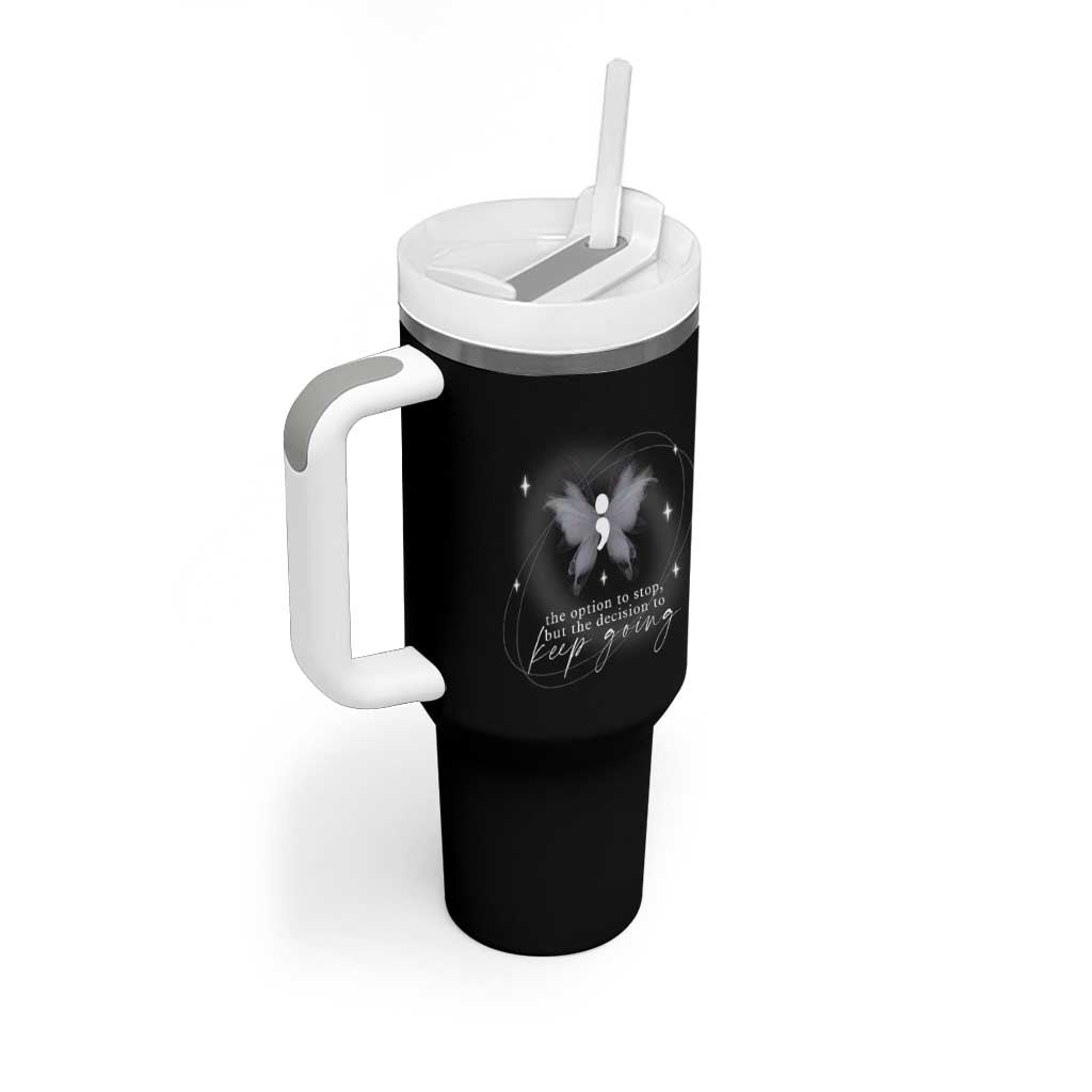 Suicide Prevention Awareness Tumbler With Handle The Option To Stop But The Decision To Keep Going Aesthetic Butterfly