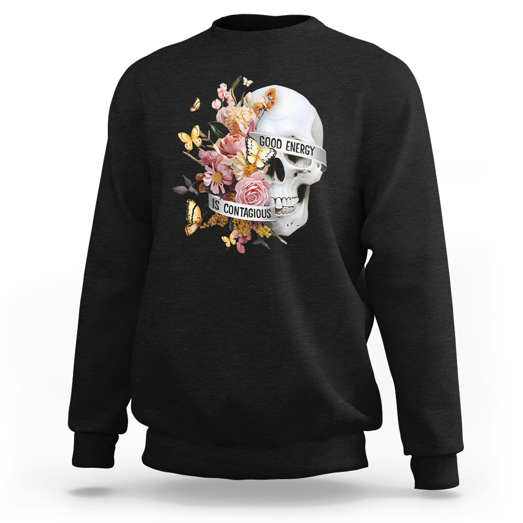 Mental Health Sweatshirt Good Energy Is Contagious Skull Flowers - Wonder Print Shop
