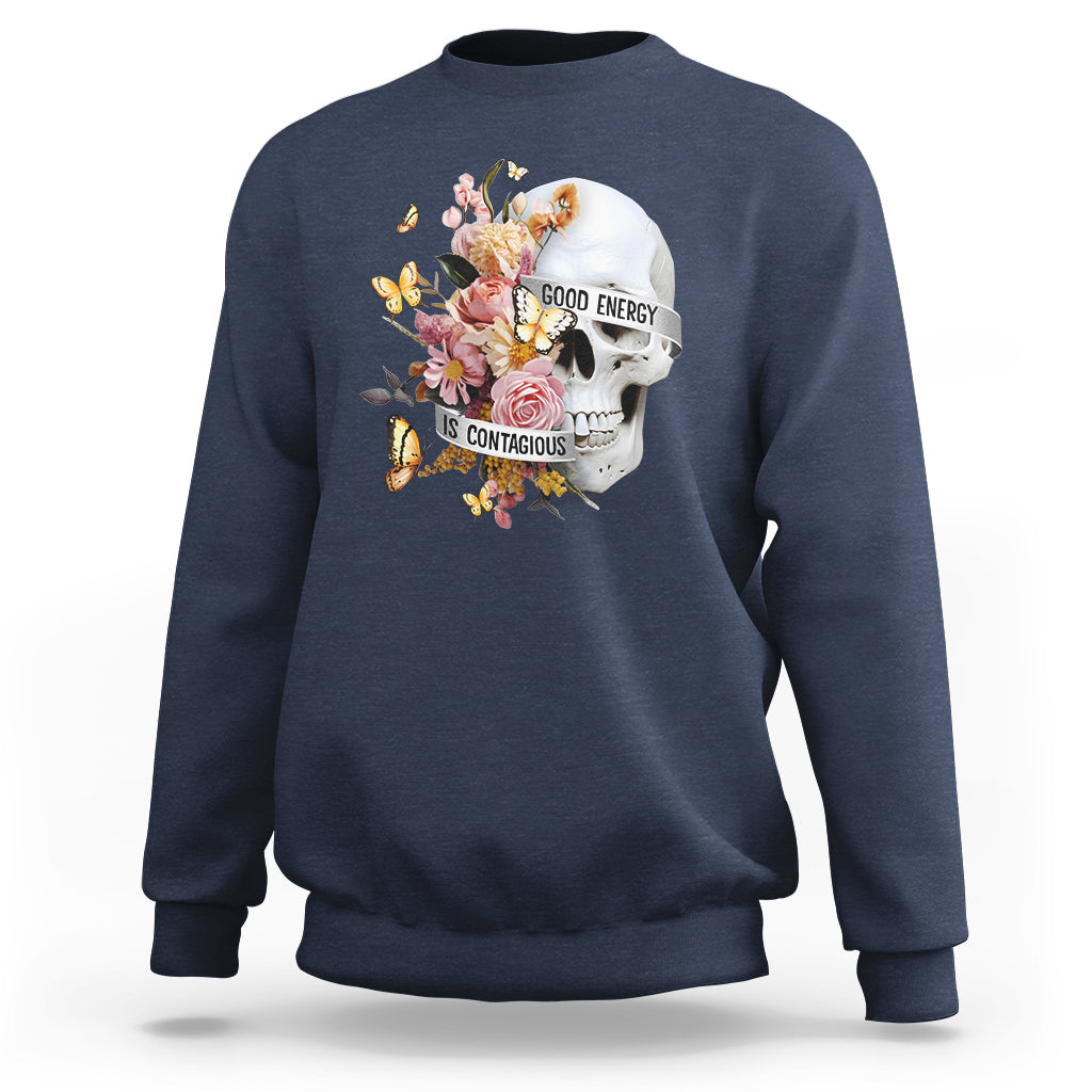 Mental Health Sweatshirt Good Energy Is Contagious Skull Flowers - Wonder Print Shop