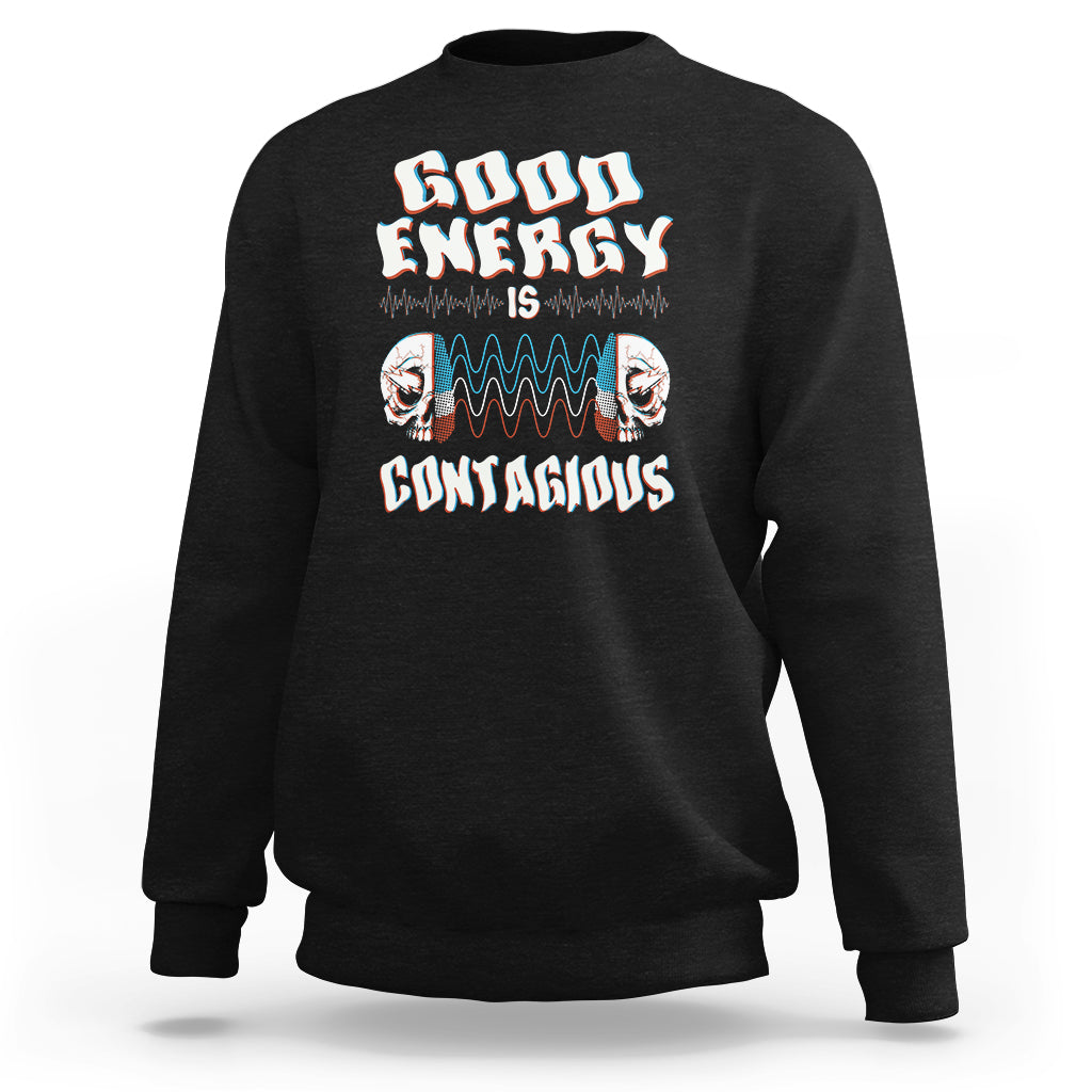 Mental Health Sweatshirt Good Energy Is Contagious Skull - Wonder Print Shop