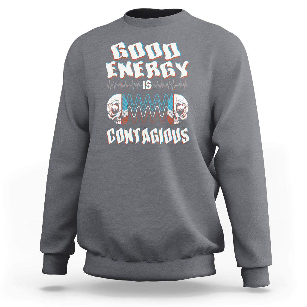 Mental Health Sweatshirt Good Energy Is Contagious Skull - Wonder Print Shop