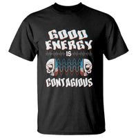 Mental Health T Shirt Good Energy Is Contagious Skull - Wonder Print Shop