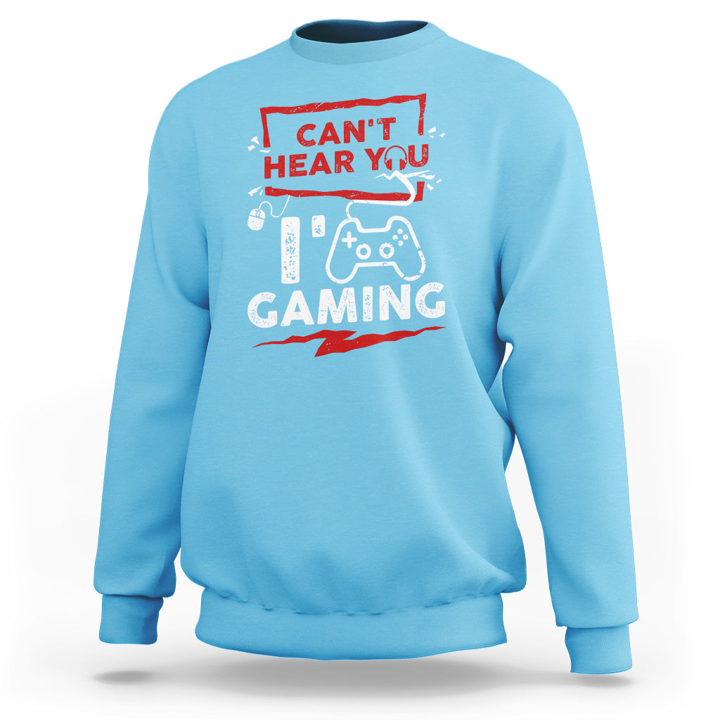 Gamer Sweatshirt Can't Hear You I'm Gaming - Wonder Print Shop