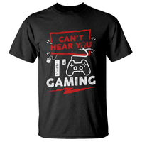 Gamer T Shirt Can't Hear You I'm Gaming - Wonder Print Shop