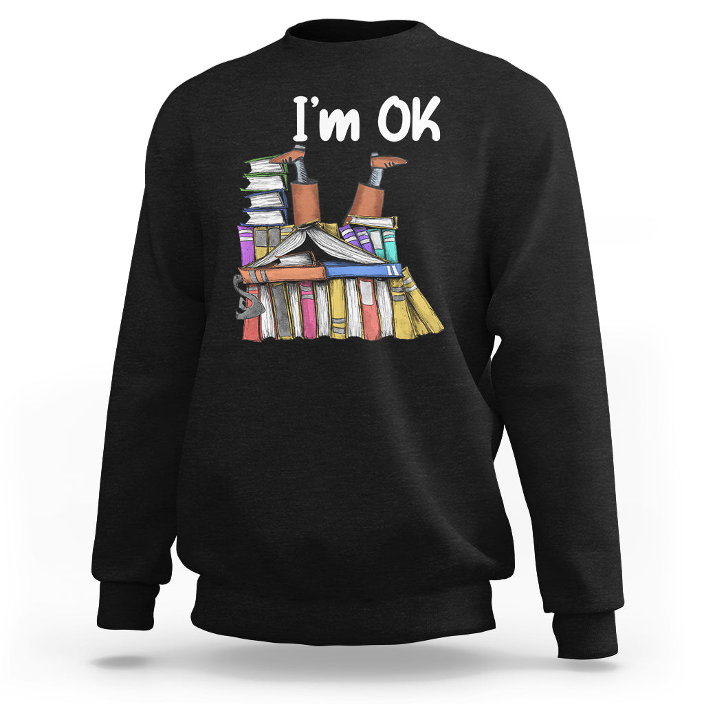 I'm Ok With Books Reading Book Lover Sweatshirt - Wonder Print Shop