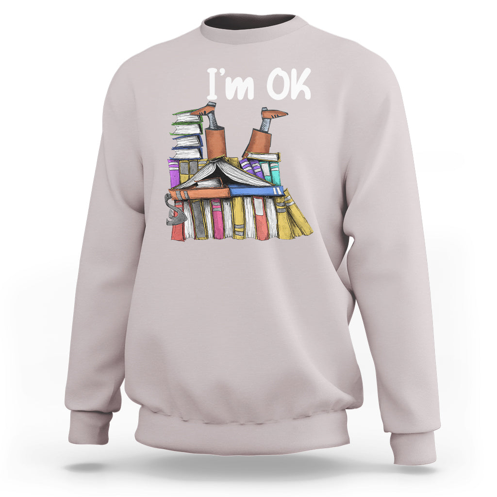 I'm Ok With Books Reading Book Lover Sweatshirt - Wonder Print Shop