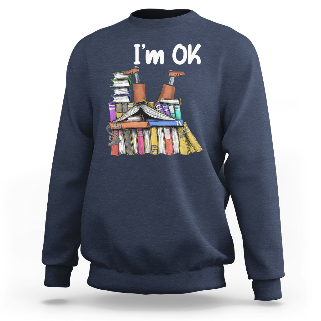 I'm Ok With Books Reading Book Lover Sweatshirt - Wonder Print Shop