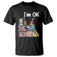 I'm Ok With Books Reading Book Lover T Shirt - Wonder Print Shop
