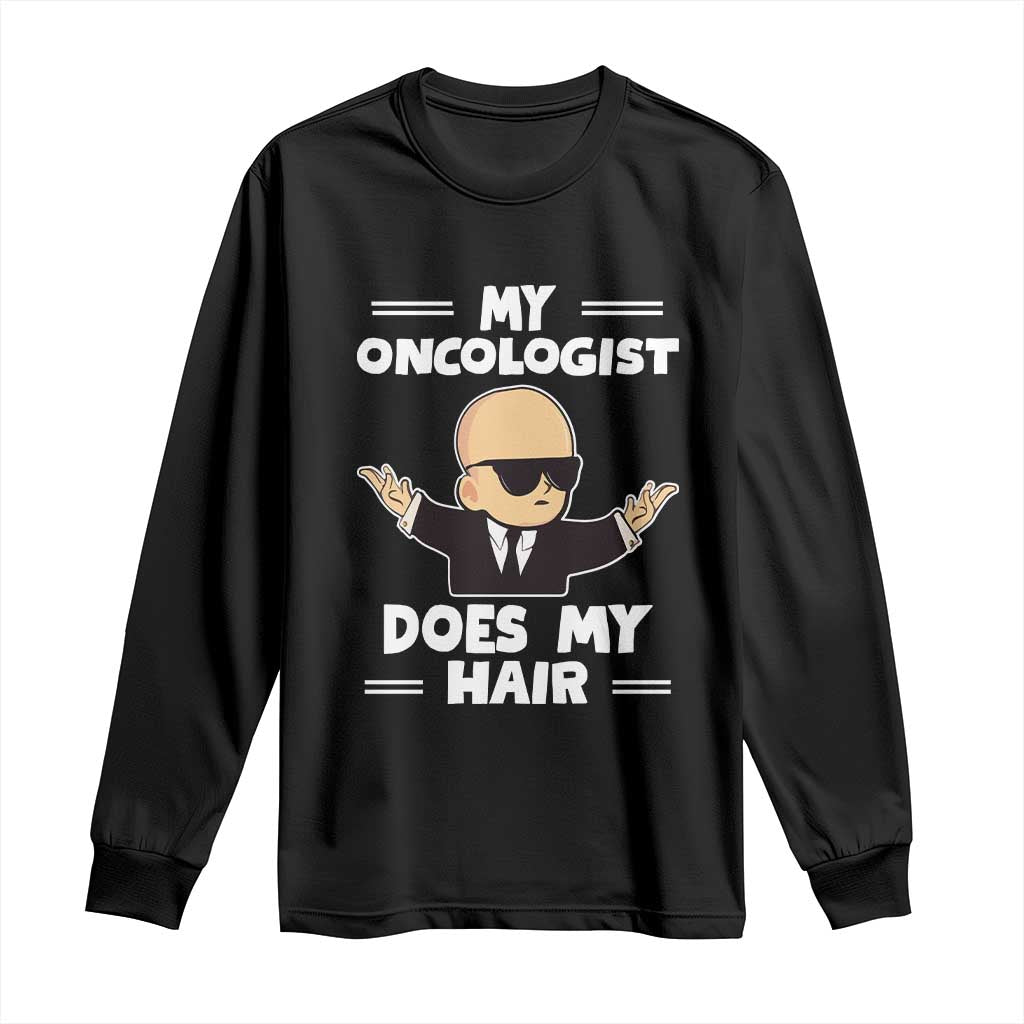 Chemotherapy Awareness Long Sleeve Shirt My Oncologist Does My Hair Cool Boys Man