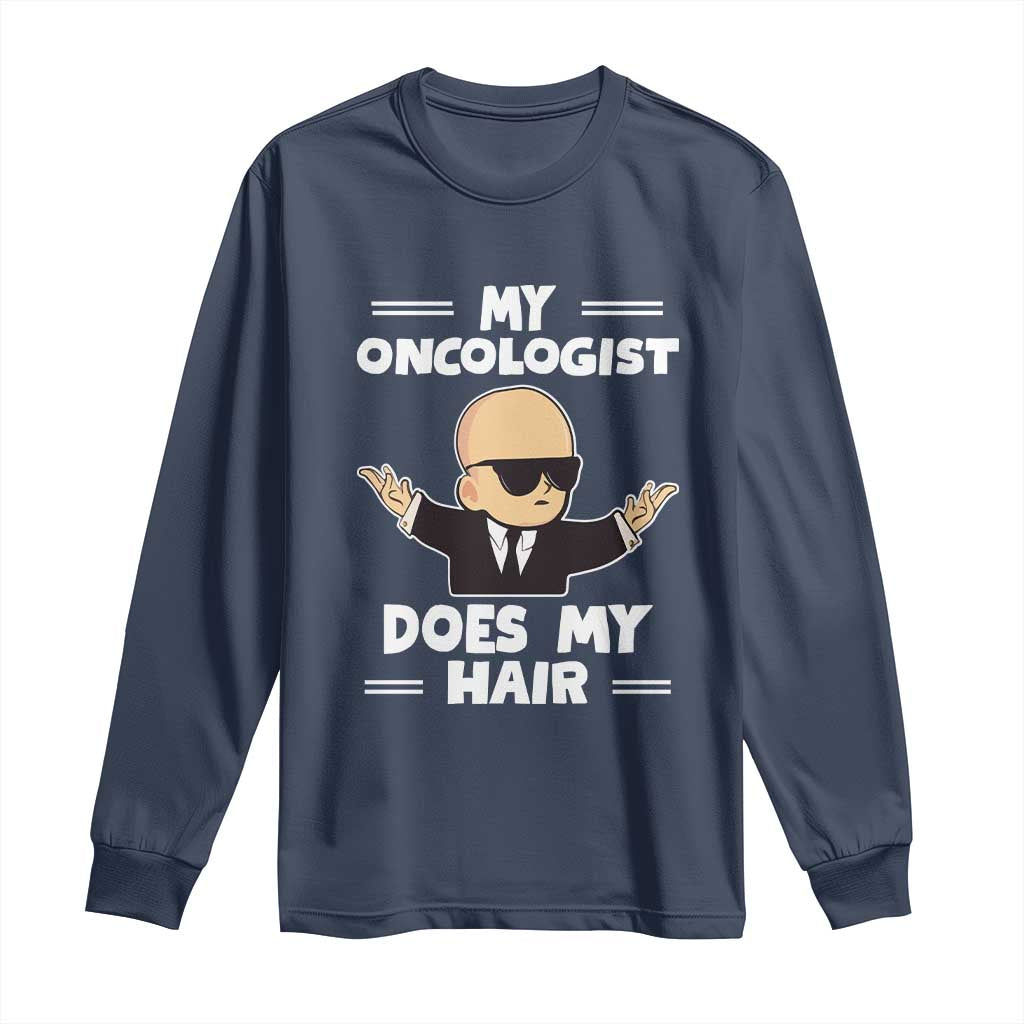 Chemotherapy Awareness Long Sleeve Shirt My Oncologist Does My Hair Cool Boys Man