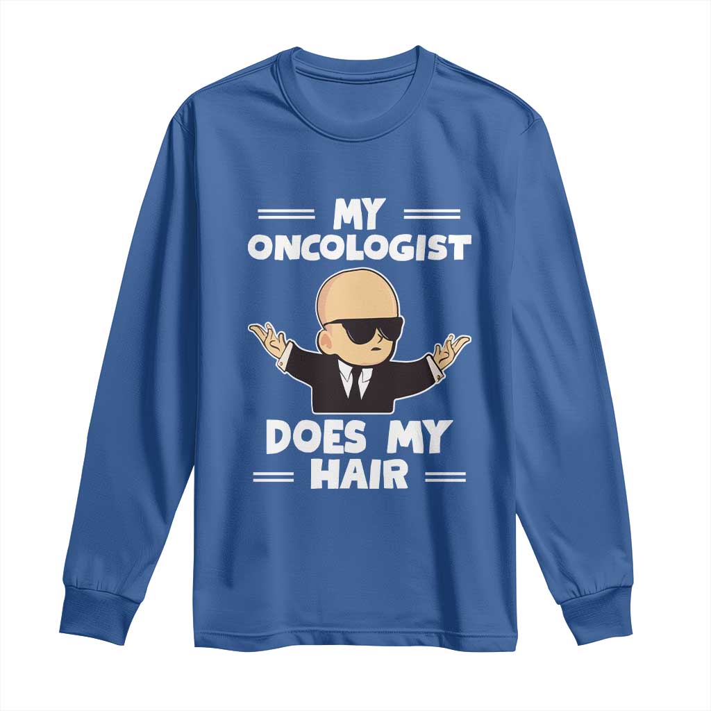 Chemotherapy Awareness Long Sleeve Shirt My Oncologist Does My Hair Cool Boys Man