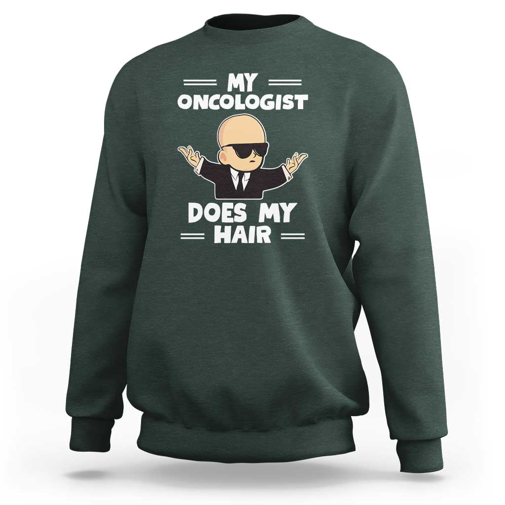 Chemotherapy Awareness Sweatshirt My Oncologist Does My Hair Cool Boys Man - Wonder Print Shop