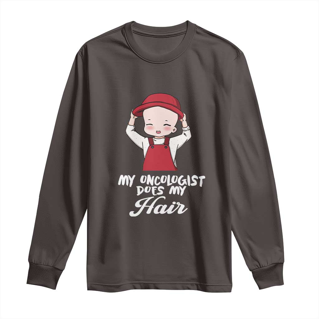 Chemotherapy Awareness Long Sleeve Shirt My Oncologist Does My Hair Cute Girls Woman