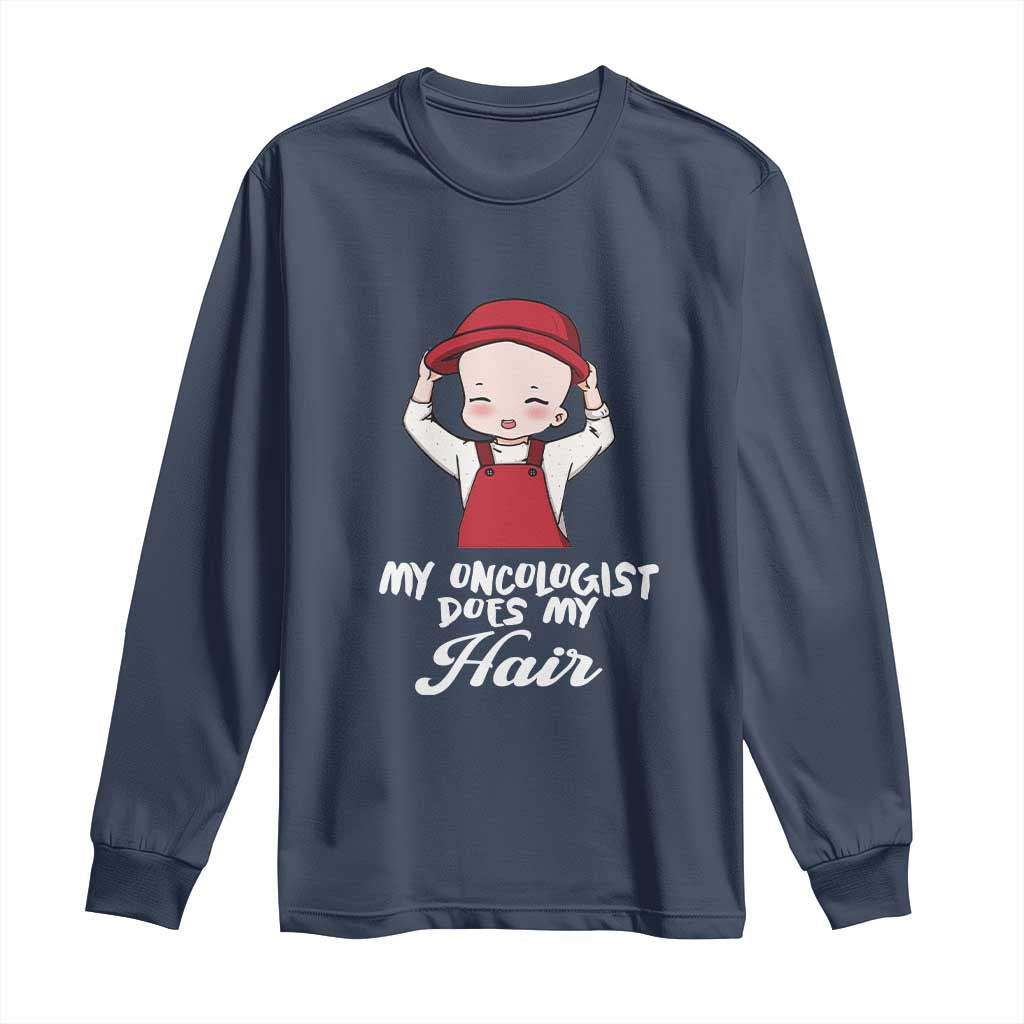 Chemotherapy Awareness Long Sleeve Shirt My Oncologist Does My Hair Cute Girls Woman